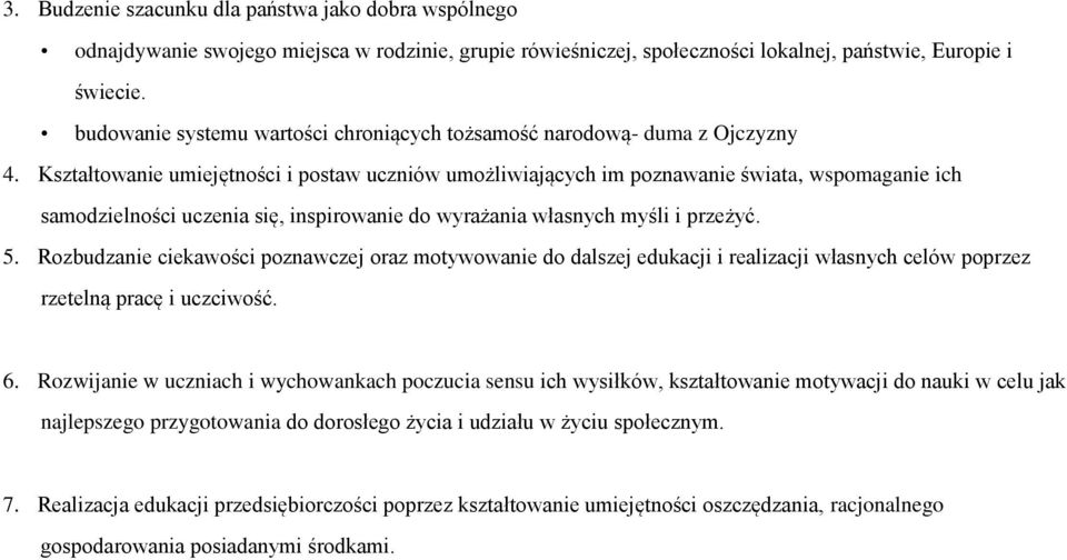 Kształtowanie umiejętności i postaw uczniów umożliwiających im poznawanie świata, wspomaganie ich samodzielności uczenia się, inspirowanie do wyrażania własnych myśli i przeżyć. 5.