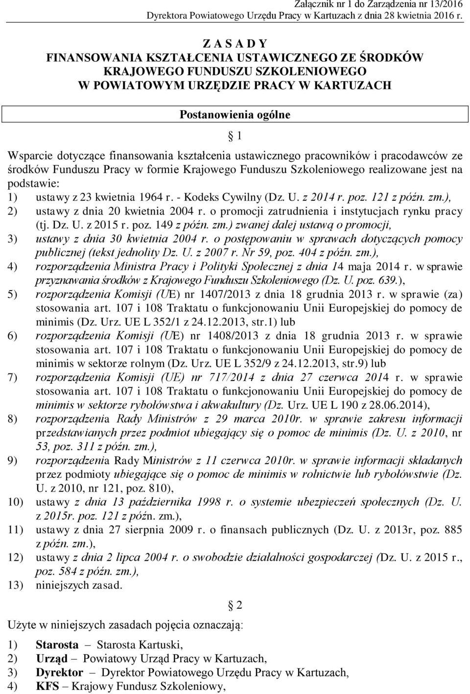 kształcenia ustawicznego pracowników i pracodawców ze środków Funduszu Pracy w formie Krajowego Funduszu Szkoleniowego realizowane jest na podstawie: 1) ustawy z 23 kwietnia 1964 r.