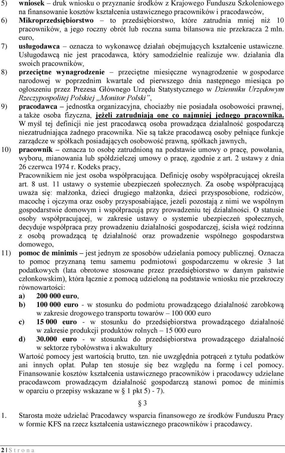 euro, 7) usługodawca oznacza to wykonawcę działań obejmujących kształcenie ustawiczne. Usługodawcą nie jest pracodawca, który samodzielnie realizuje ww.