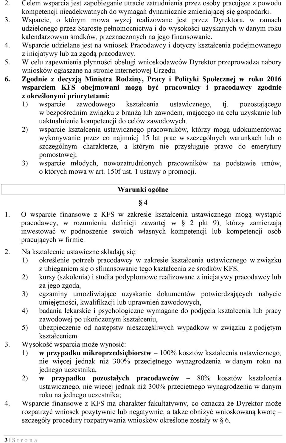 finansowanie. 4. Wsparcie udzielane jest na wniosek Pracodawcy i dotyczy kształcenia podejmowanego z inicjatywy lub za zgodą pracodawcy. 5.