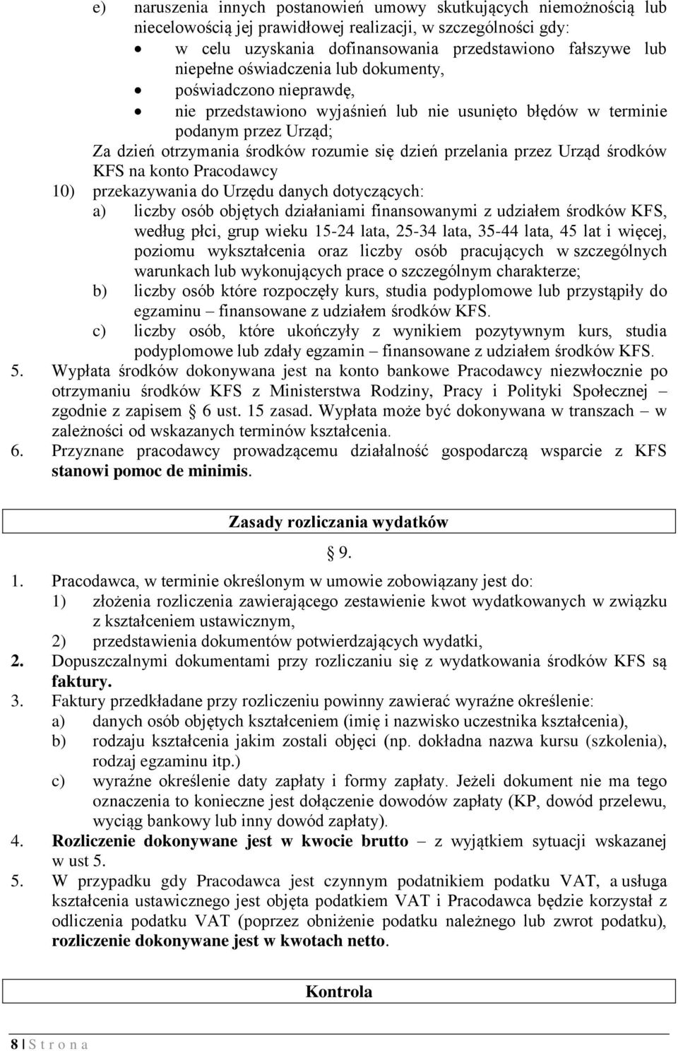 Urząd środków KFS na konto Pracodawcy 10) przekazywania do Urzędu danych dotyczących: a) liczby osób objętych działaniami finansowanymi z udziałem środków KFS, według płci, grup wieku 15-24 lata,