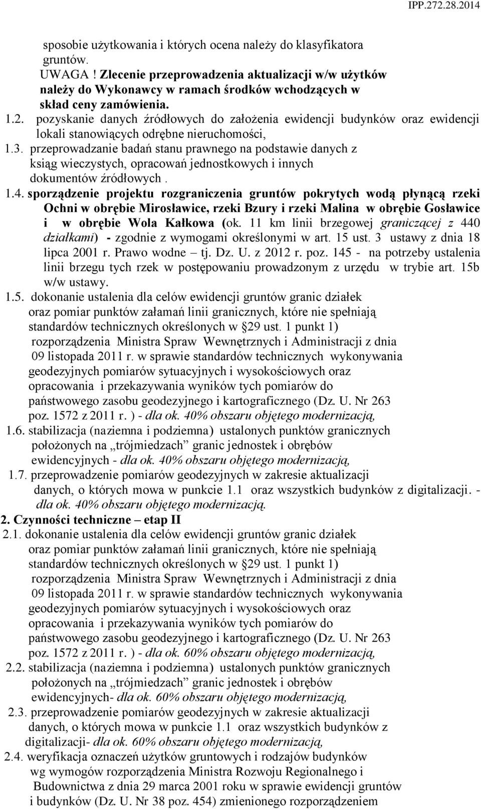 przeprowadzanie badań stanu prawnego na podstawie danych z ksiąg wieczystych, opracowań jednostkowych i innych dokumentów źródłowych. 1.4.