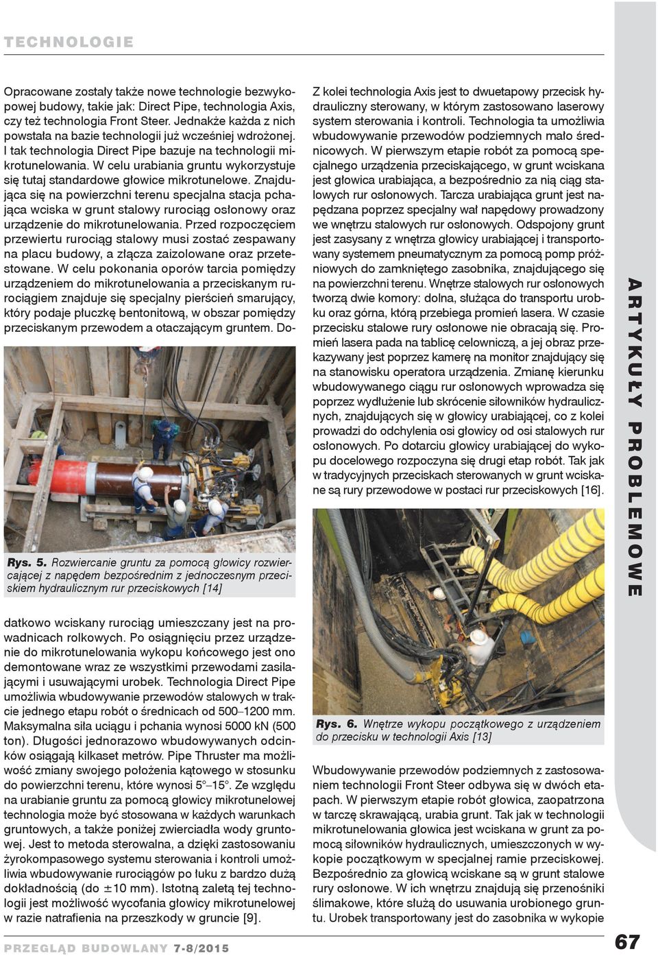 hydrauliczny sterowany, w którym zastosowano laserowy system sterowania i kontroli. Technologia ta umożliwia wbudowywanie przewodów podziemnych mało średnicowych.