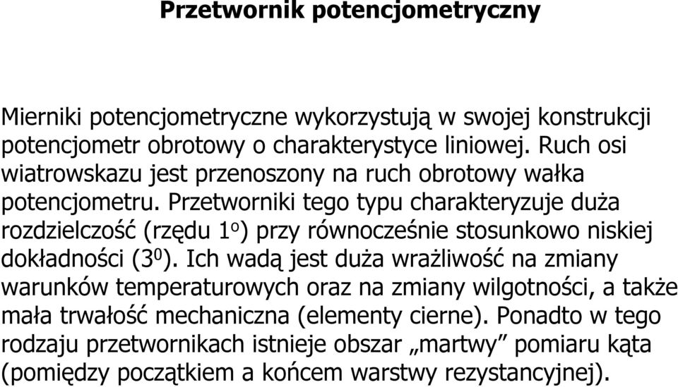 Przetworniki tego typu charakteryzuje duża rozdzielczość (rzędu 1 o ) przy równocześnie stosunkowo niskiej dokładności (3 0 ).