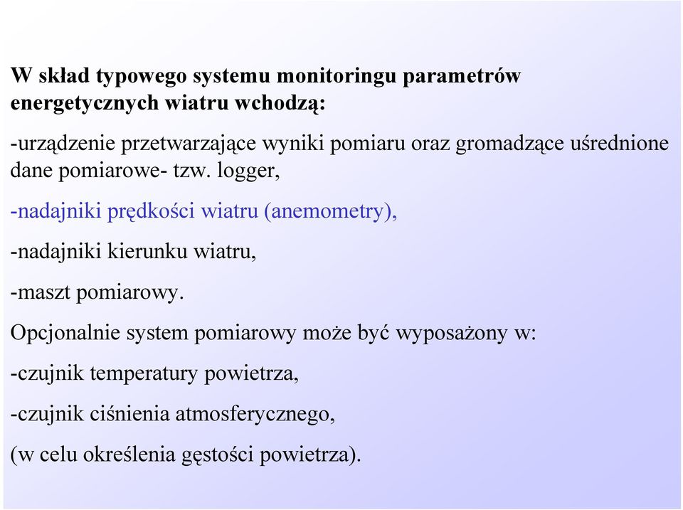 logger, -nadajniki prędkości wiatru (anemometry), -nadajniki kierunku wiatru, -maszt pomiarowy.