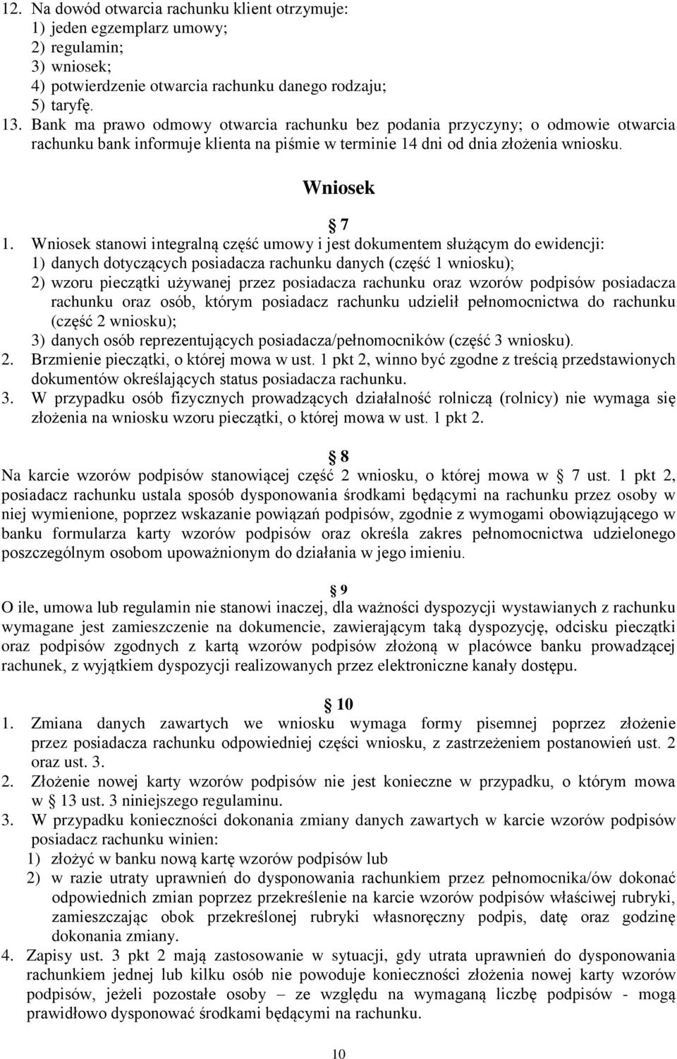 Wniosek stanowi integralną część umowy i jest dokumentem służącym do ewidencji: 1) danych dotyczących posiadacza rachunku danych (część 1 wniosku); 2) wzoru pieczątki używanej przez posiadacza