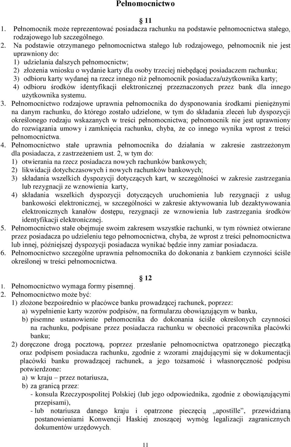 niebędącej posiadaczem rachunku; 3) odbioru karty wydanej na rzecz innego niż pełnomocnik posiadacza/użytkownika karty; 4) odbioru środków identyfikacji elektronicznej przeznaczonych przez bank dla