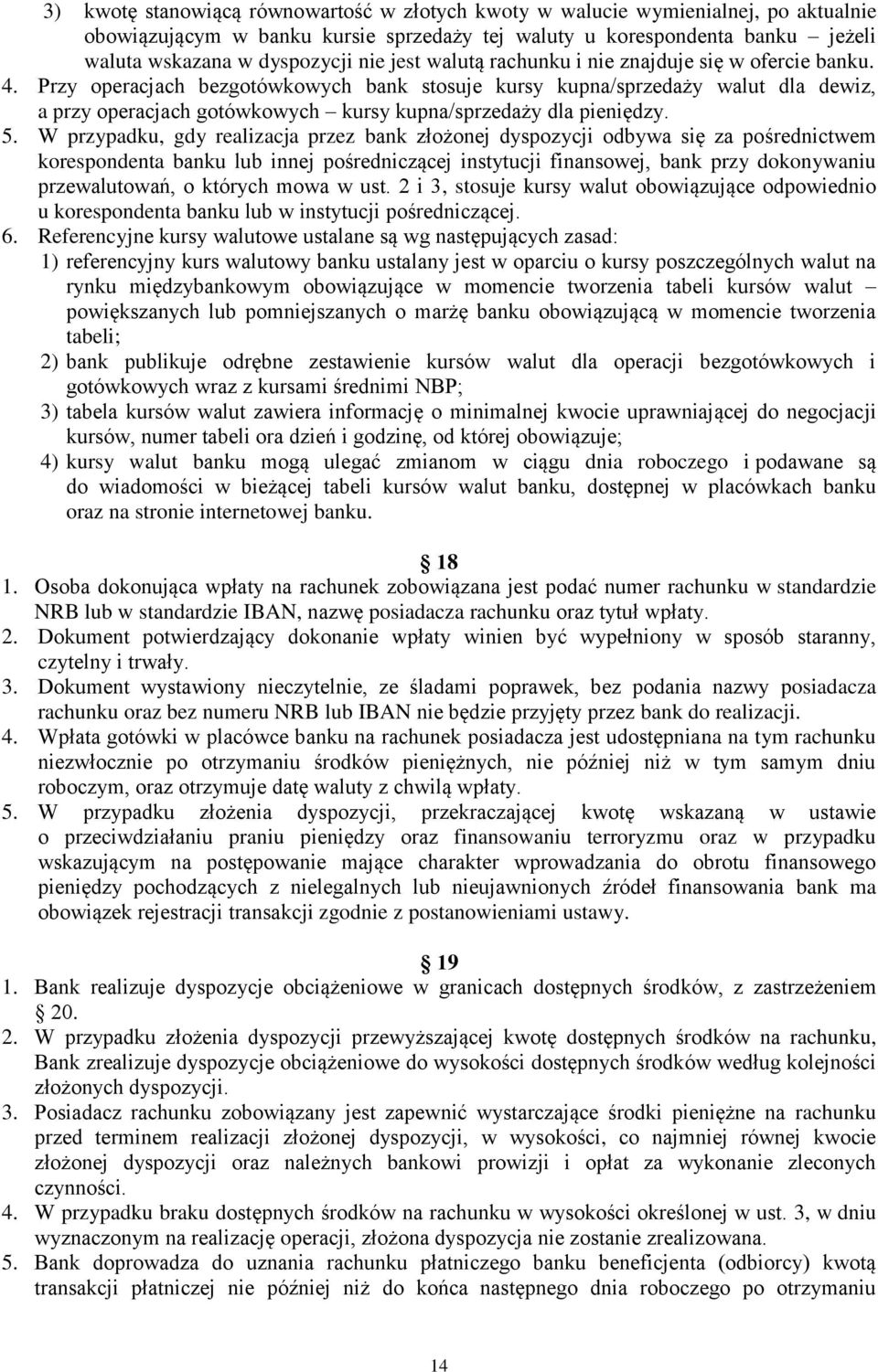 Przy operacjach bezgotówkowych bank stosuje kursy kupna/sprzedaży walut dla dewiz, a przy operacjach gotówkowych kursy kupna/sprzedaży dla pieniędzy. 5.