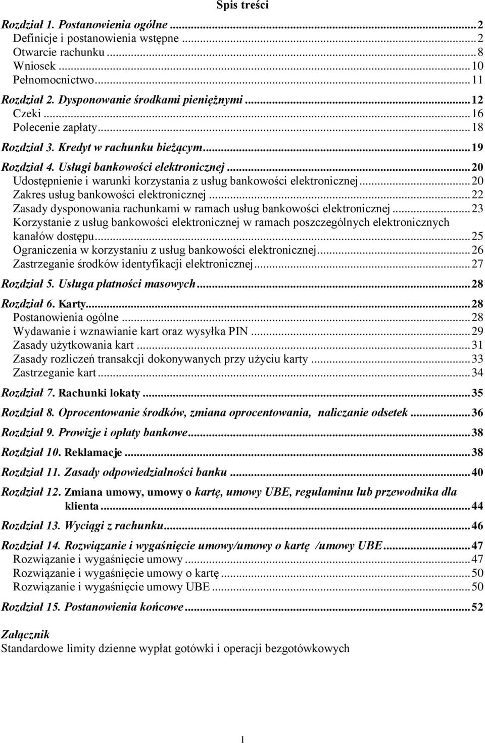 .. 20 Udostępnienie i warunki korzystania z usług bankowości elektronicznej... 20 Zakres usług bankowości elektronicznej... 22 Zasady dysponowania rachunkami w ramach usług bankowości elektronicznej.