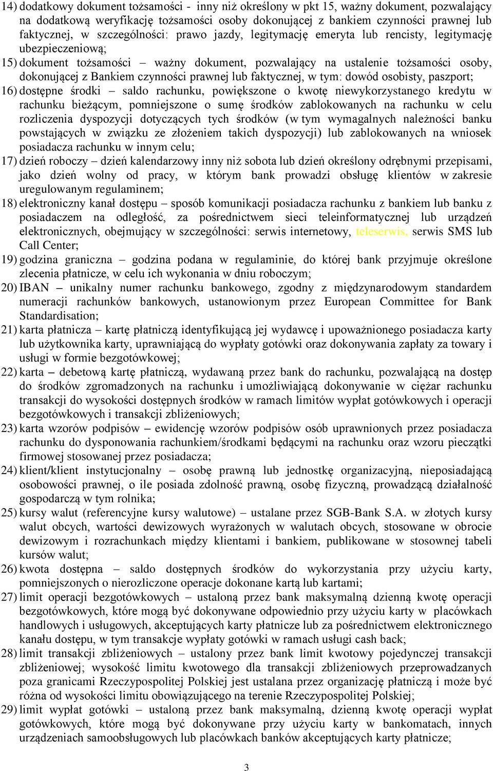 czynności prawnej lub faktycznej, w tym: dowód osobisty, paszport; 16) dostępne środki saldo rachunku, powiększone o kwotę niewykorzystanego kredytu w rachunku bieżącym, pomniejszone o sumę środków