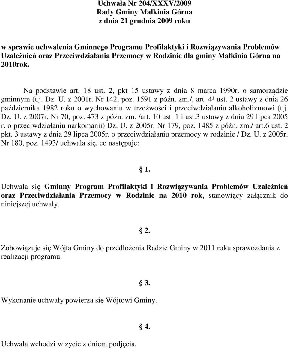 4¹ ust. 2 ustawy z dnia 26 października 1982 roku o wychowaniu w trzeźwości i przeciwdziałaniu alkoholizmowi (t.j. Dz. U. z 2007r. Nr 70, poz. 473 z późn. zm. /art. 10 ust. 1 i ust.