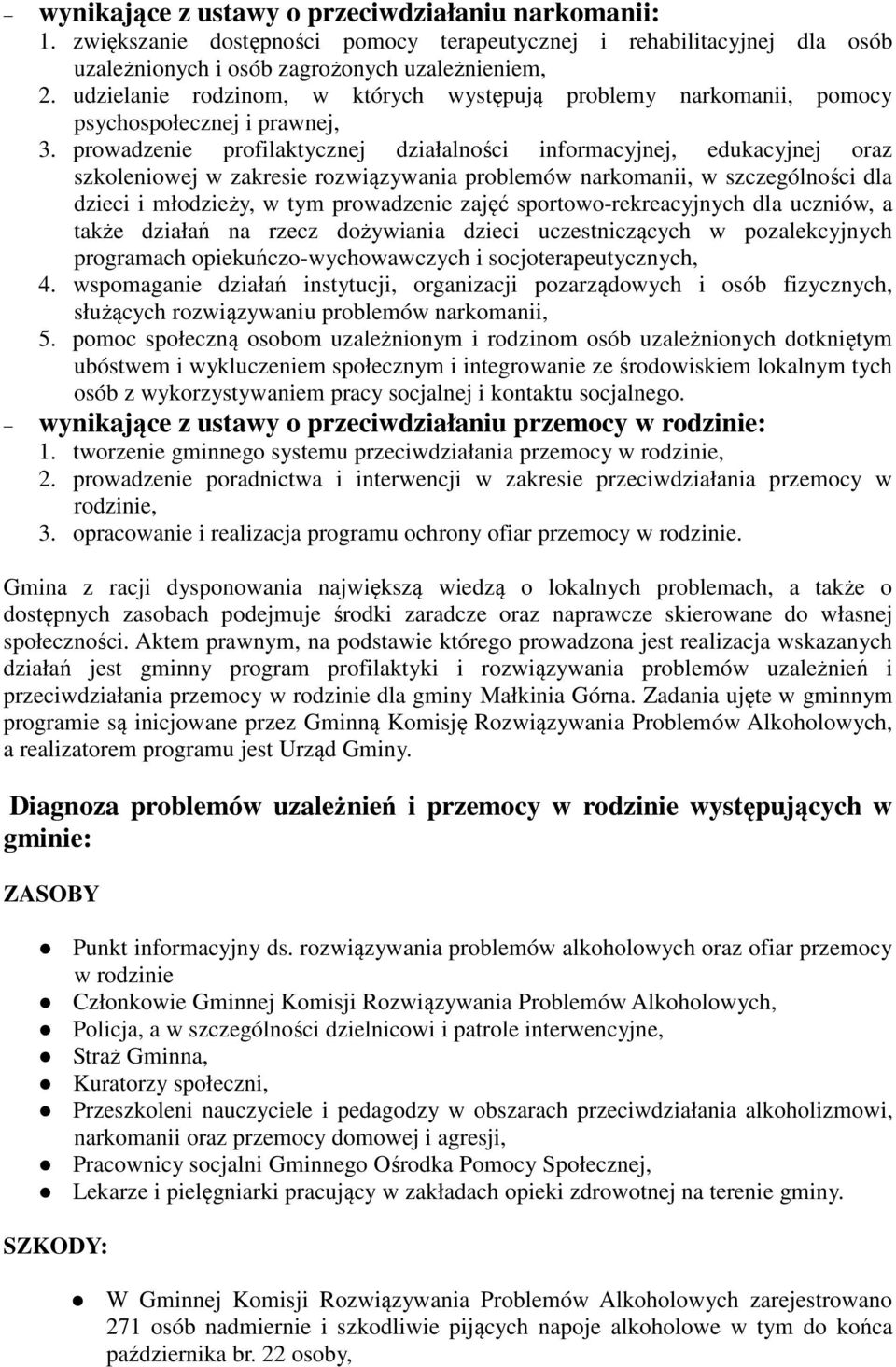 prowadzenie profilaktycznej działalności informacyjnej, edukacyjnej oraz szkoleniowej w zakresie rozwiązywania problemów narkomanii, w szczególności dla dzieci i młodzieży, w tym prowadzenie zajęć