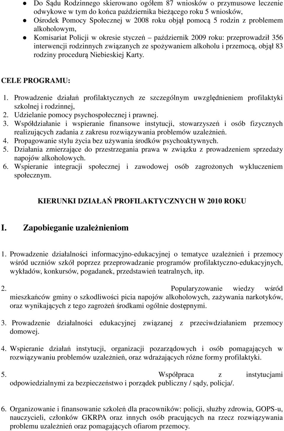 Niebieskiej Karty. CELE PROGRAMU: 1. Prowadzenie działań profilaktycznych ze szczególnym uwzględnieniem profilaktyki szkolnej i rodzinnej, 2. Udzielanie pomocy psychospołecznej i prawnej. 3.