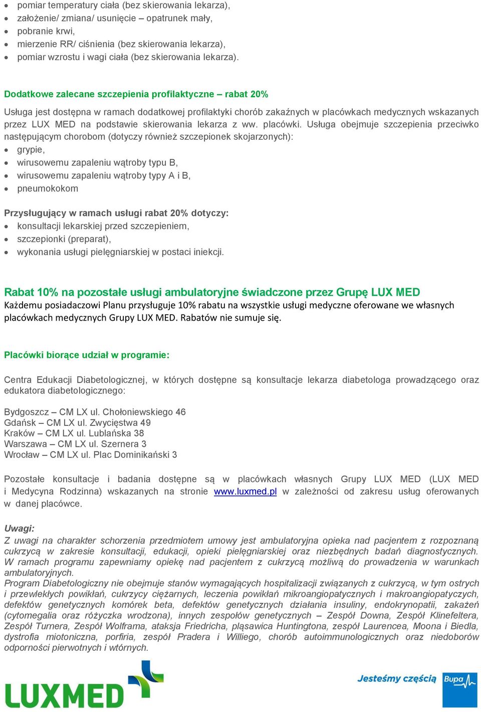 Dodatkowe zalecane szczepienia profilaktyczne rabat 20% Usługa jest dostępna w ramach dodatkowej profilaktyki chorób zakaźnych w placówkach medycznych wskazanych przez LUX MED na podstawie