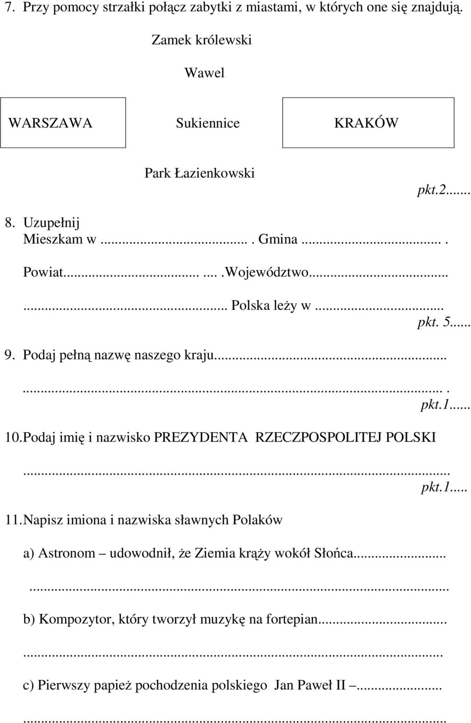 ..... Polska leży w... pkt. 5... 9. Podaj pełną nazwę naszego kraju....... pkt.1... 10. Podaj imię i nazwisko PREZYDENTA RZECZPOSPOLITEJ POLSKI.