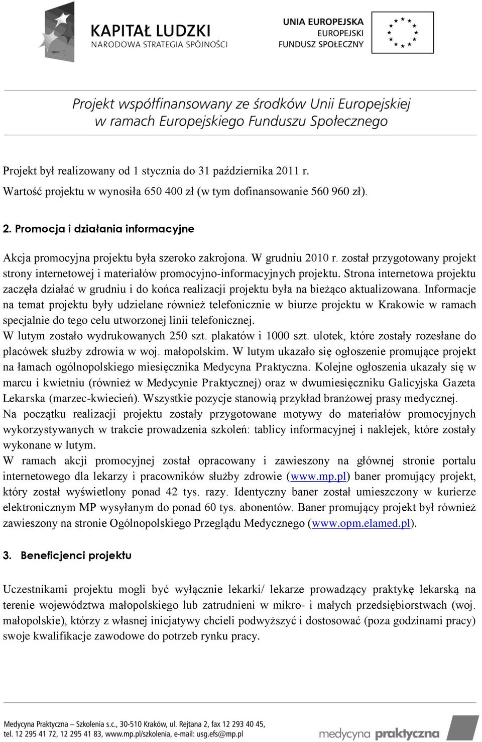 Strona internetowa projektu zaczęła działać w grudniu i do końca realizacji projektu była na bieżąco aktualizowana.