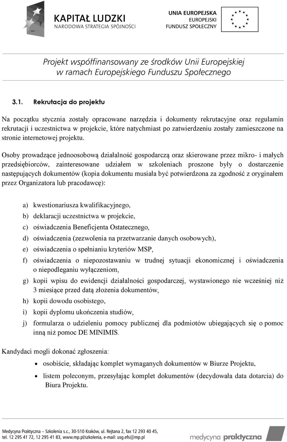 Osoby prowadzące jednoosobową działalność gospodarczą oraz skierowane przez mikro- i małych przedsiębiorców, zainteresowane udziałem w szkoleniach proszone były o dostarczenie następujących