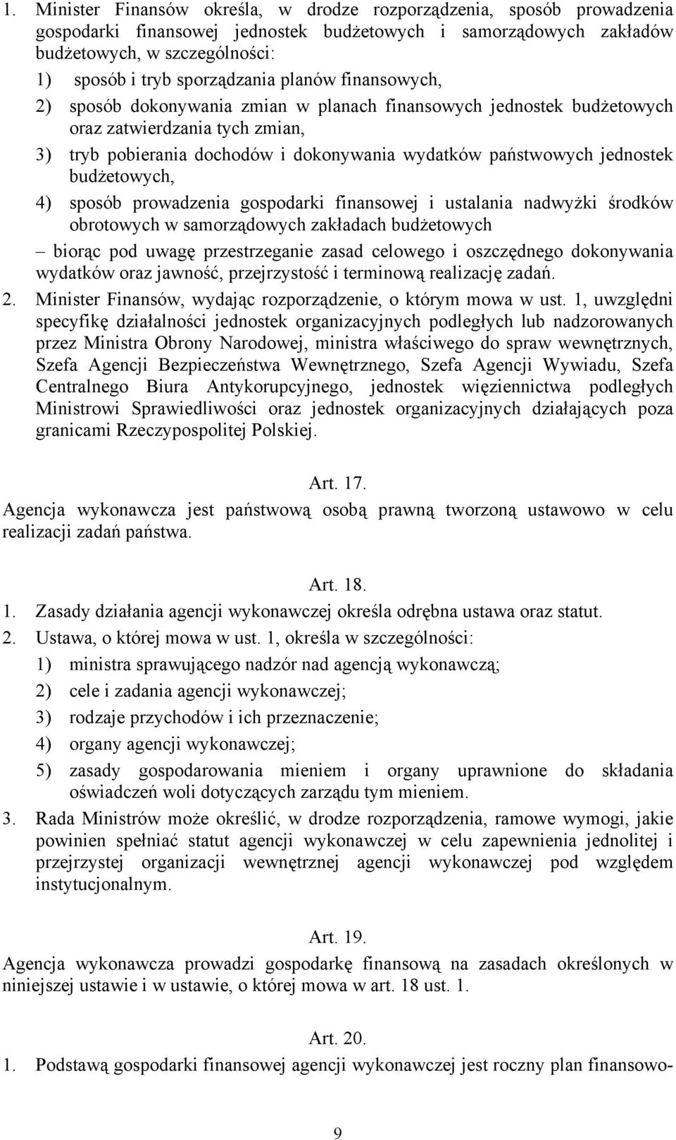 jednostek budżetowych, 4) sposób prowadzenia gospodarki finansowej i ustalania nadwyżki środków obrotowych w samorządowych zakładach budżetowych biorąc pod uwagę przestrzeganie zasad celowego i