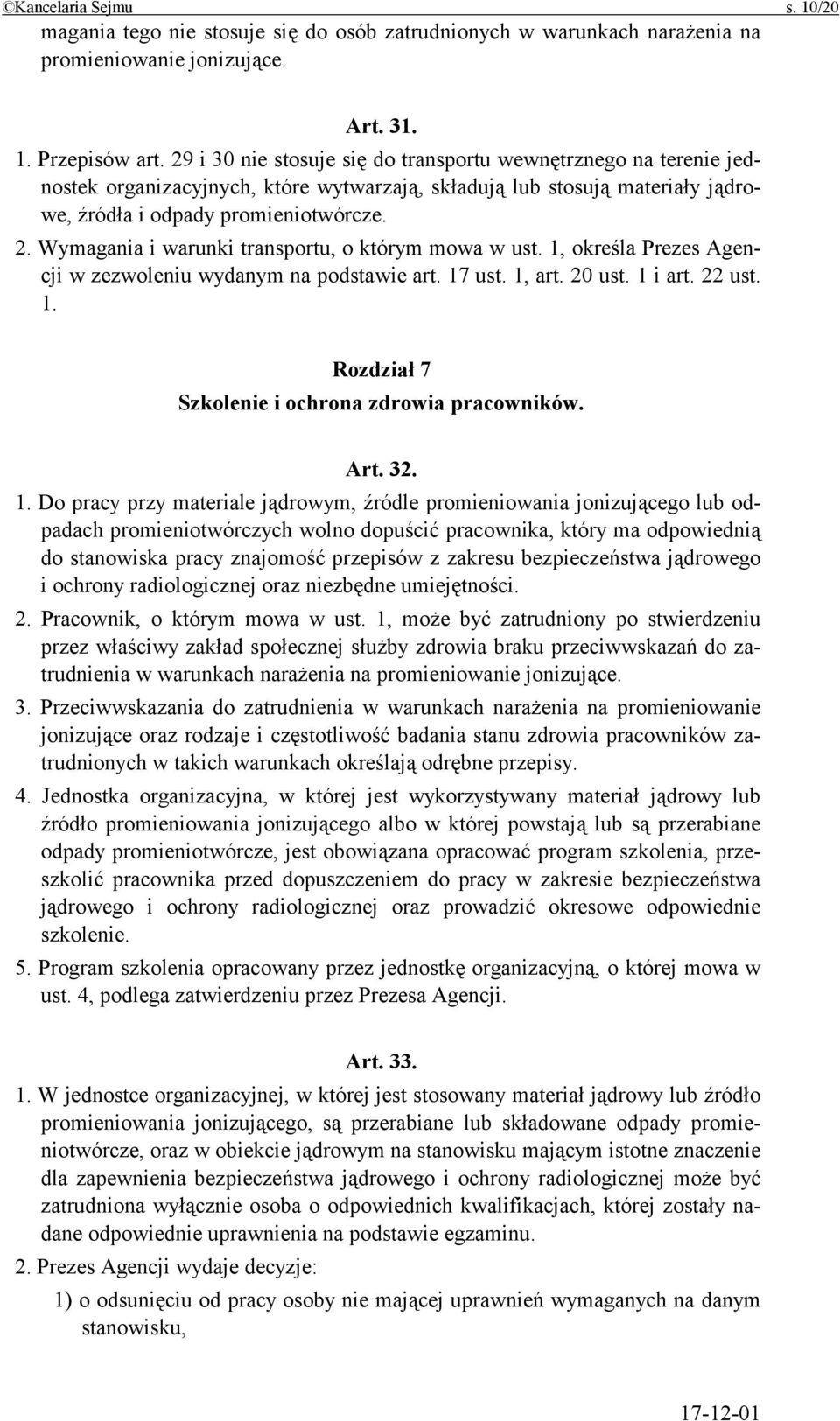 Wymagania i warunki transportu, o którym mowa w ust. 1, określa Prezes Agencji w zezwoleniu wydanym na podstawie art. 17 ust. 1, art. 20 ust. 1 i art. 22 ust. 1. Rozdział 7 Szkolenie i ochrona zdrowia pracowników.