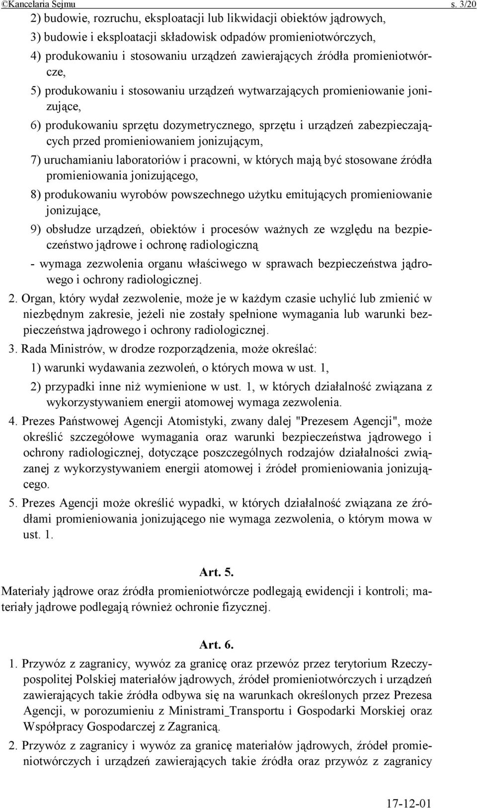 promieniotwórcze, 5) produkowaniu i stosowaniu urządzeń wytwarzających promieniowanie jonizujące, 6) produkowaniu sprzętu dozymetrycznego, sprzętu i urządzeń zabezpieczających przed promieniowaniem