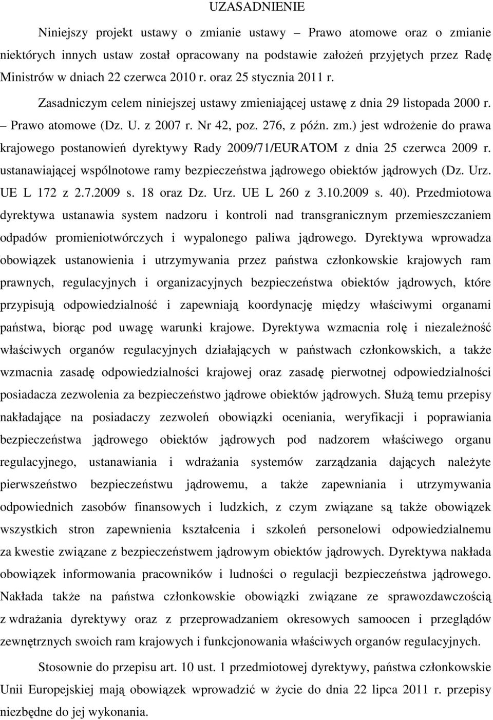 ustanawiającej wspólnotowe ramy bezpieczeństwa jądrowego obiektów jądrowych (Dz. Urz. UE L 172 z 2.7.2009 s. 18 oraz Dz. Urz. UE L 260 z 3.10.2009 s. 40).