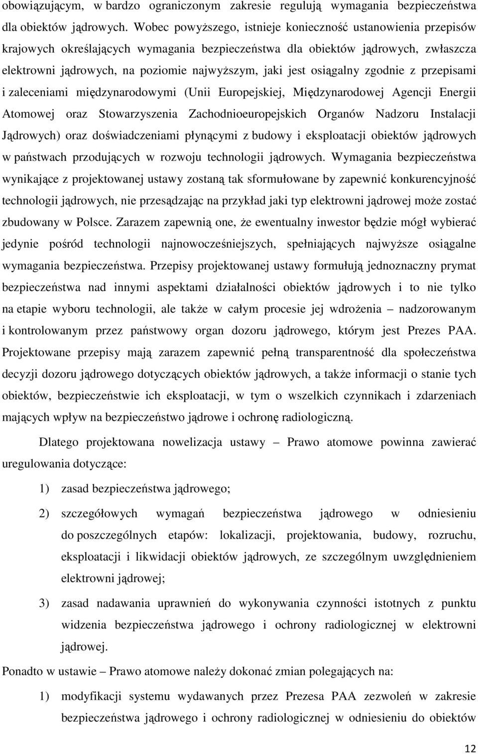 jest osiągalny zgodnie z przepisami i zaleceniami międzynarodowymi (Unii Europejskiej, Międzynarodowej Agencji Energii Atomowej oraz Stowarzyszenia Zachodnioeuropejskich Organów Nadzoru Instalacji