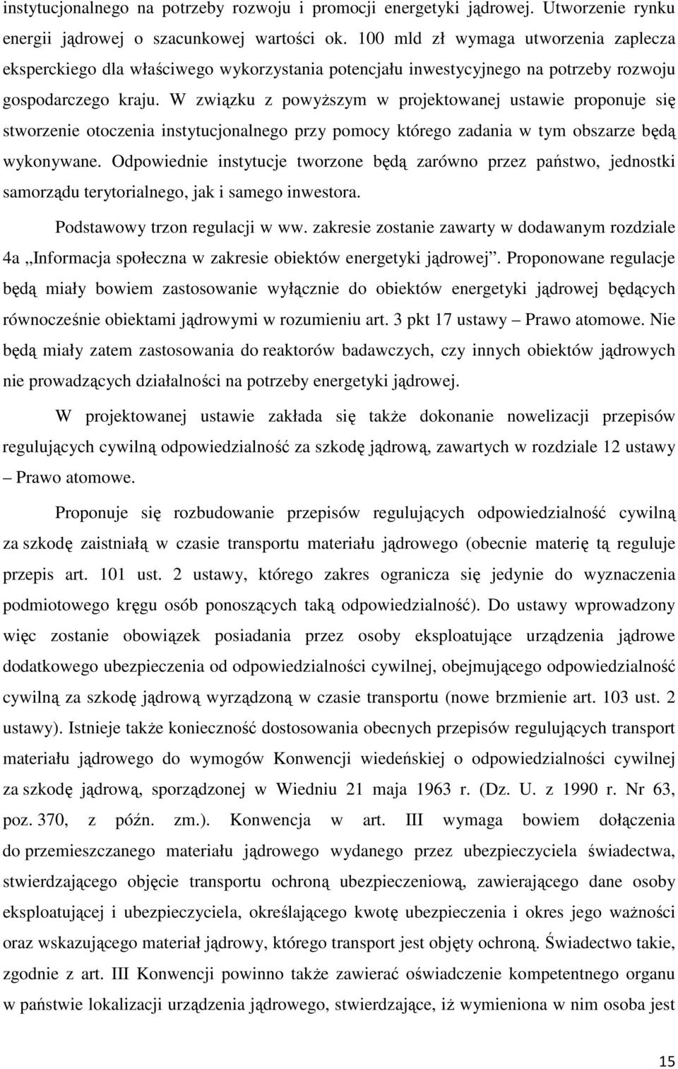 W związku z powyższym w projektowanej ustawie proponuje się stworzenie otoczenia instytucjonalnego przy pomocy którego zadania w tym obszarze będą wykonywane.