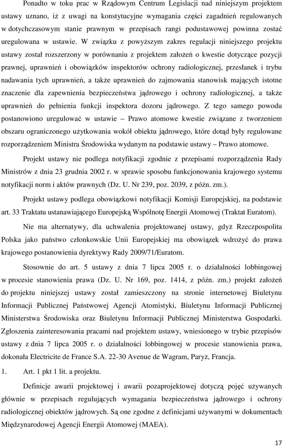 W związku z powyższym zakres regulacji niniejszego projektu ustawy został rozszerzony w porównaniu z projektem założeń o kwestie dotyczące pozycji prawnej, uprawnień i obowiązków inspektorów ochrony