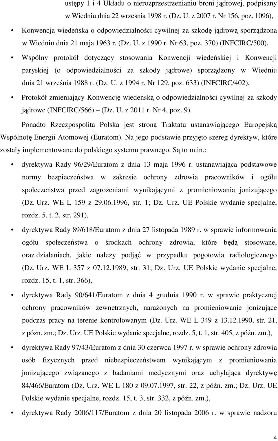 370) (INFCIRC/500), Wspólny protokół dotyczący stosowania Konwencji wiedeńskiej i Konwencji paryskiej (o odpowiedzialności za szkody jądrowe) sporządzony w Wiedniu dnia 21 września 1988 r. (Dz. U.