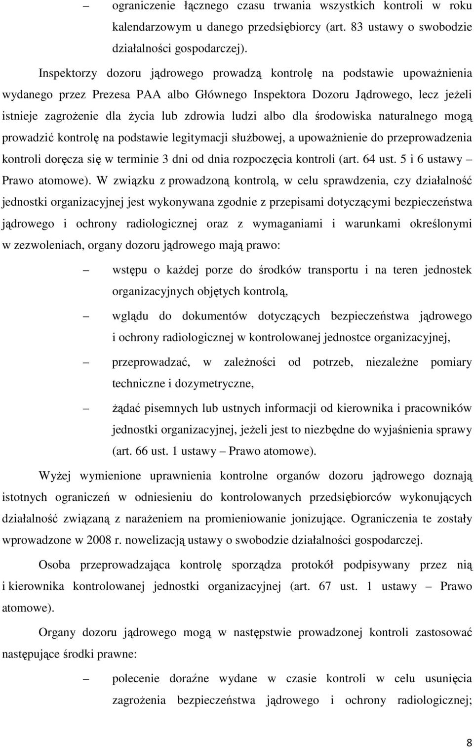 ludzi albo dla środowiska naturalnego mogą prowadzić kontrolę na podstawie legitymacji służbowej, a upoważnienie do przeprowadzenia kontroli doręcza się w terminie 3 dni od dnia rozpoczęcia kontroli