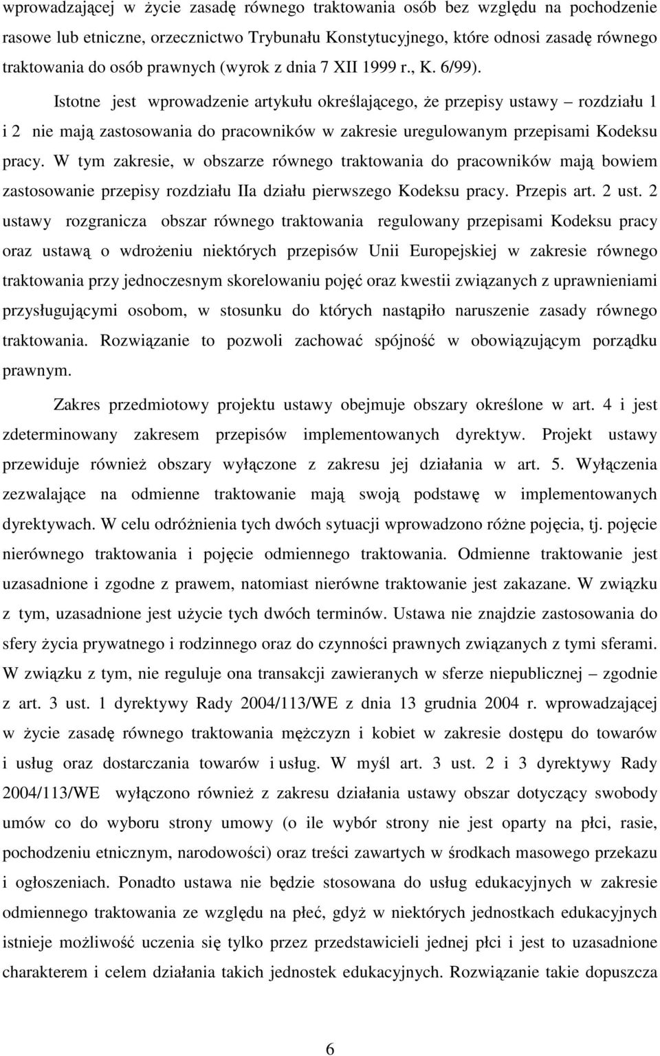 Istotne jest wprowadzenie artykułu określającego, że przepisy ustawy rozdziału 1 i 2 nie mają zastosowania do pracowników w zakresie uregulowanym przepisami Kodeksu pracy.