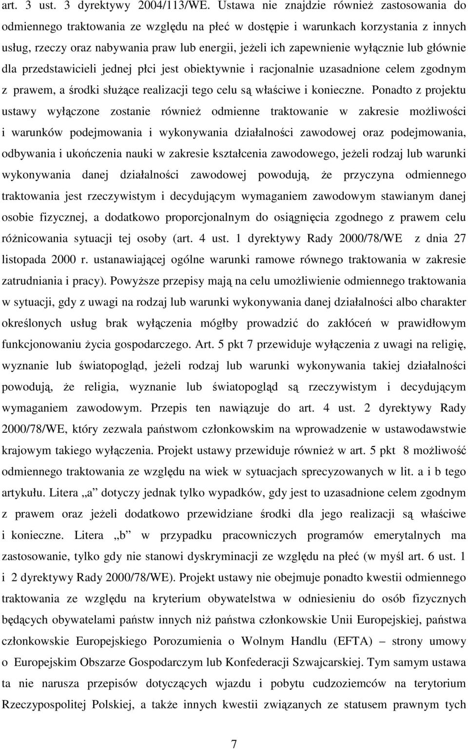 wyłącznie lub głównie dla przedstawicieli jednej płci jest obiektywnie i racjonalnie uzasadnione celem zgodnym z prawem, a środki służące realizacji tego celu są właściwe i konieczne.