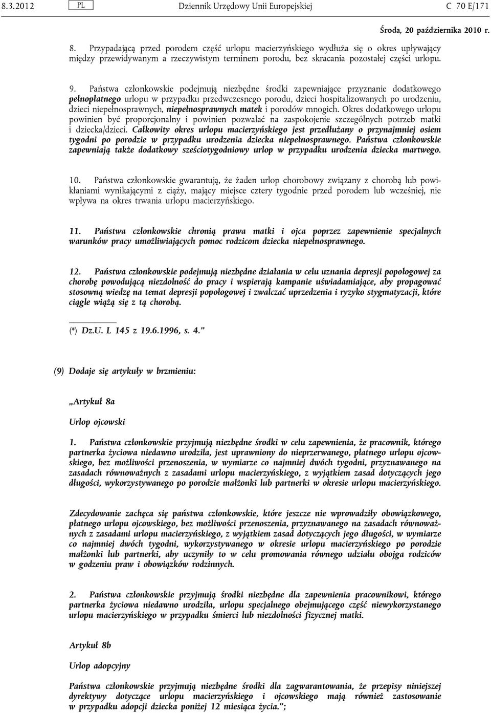 Państwa członkowskie podejmują niezbędne środki zapewniające przyznanie dodatkowego pełnopłatnego urlopu w przypadku przedwczesnego porodu, dzieci hospitalizowanych po urodzeniu, dzieci