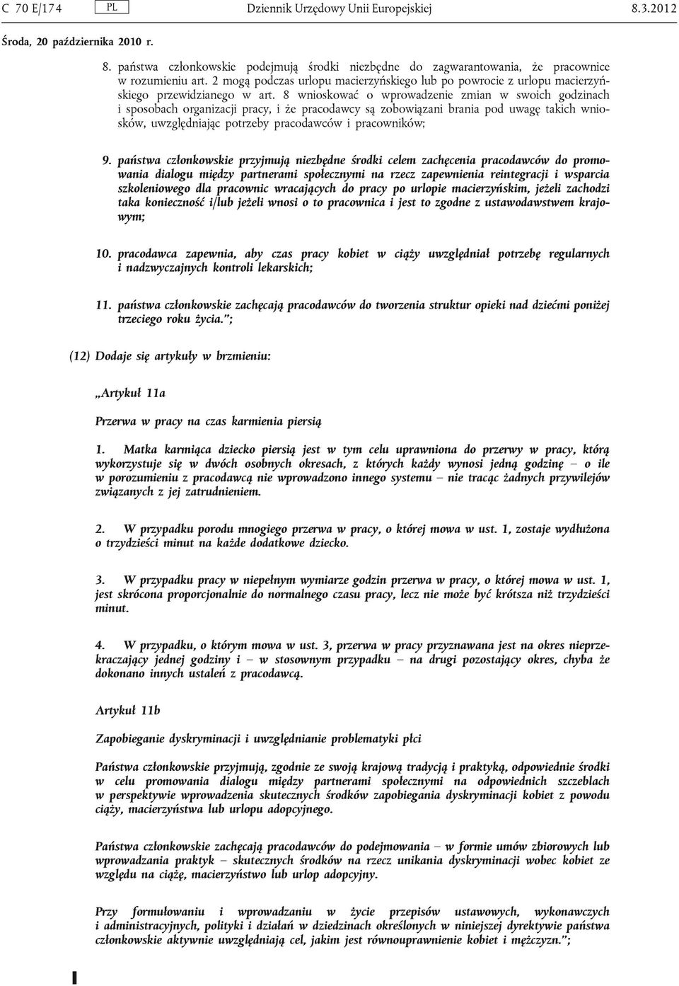 8 wnioskować o wprowadzenie zmian w swoich godzinach i sposobach organizacji pracy, i że pracodawcy są zobowiązani brania pod uwagę takich wniosków, uwzględniając potrzeby pracodawców i pracowników;