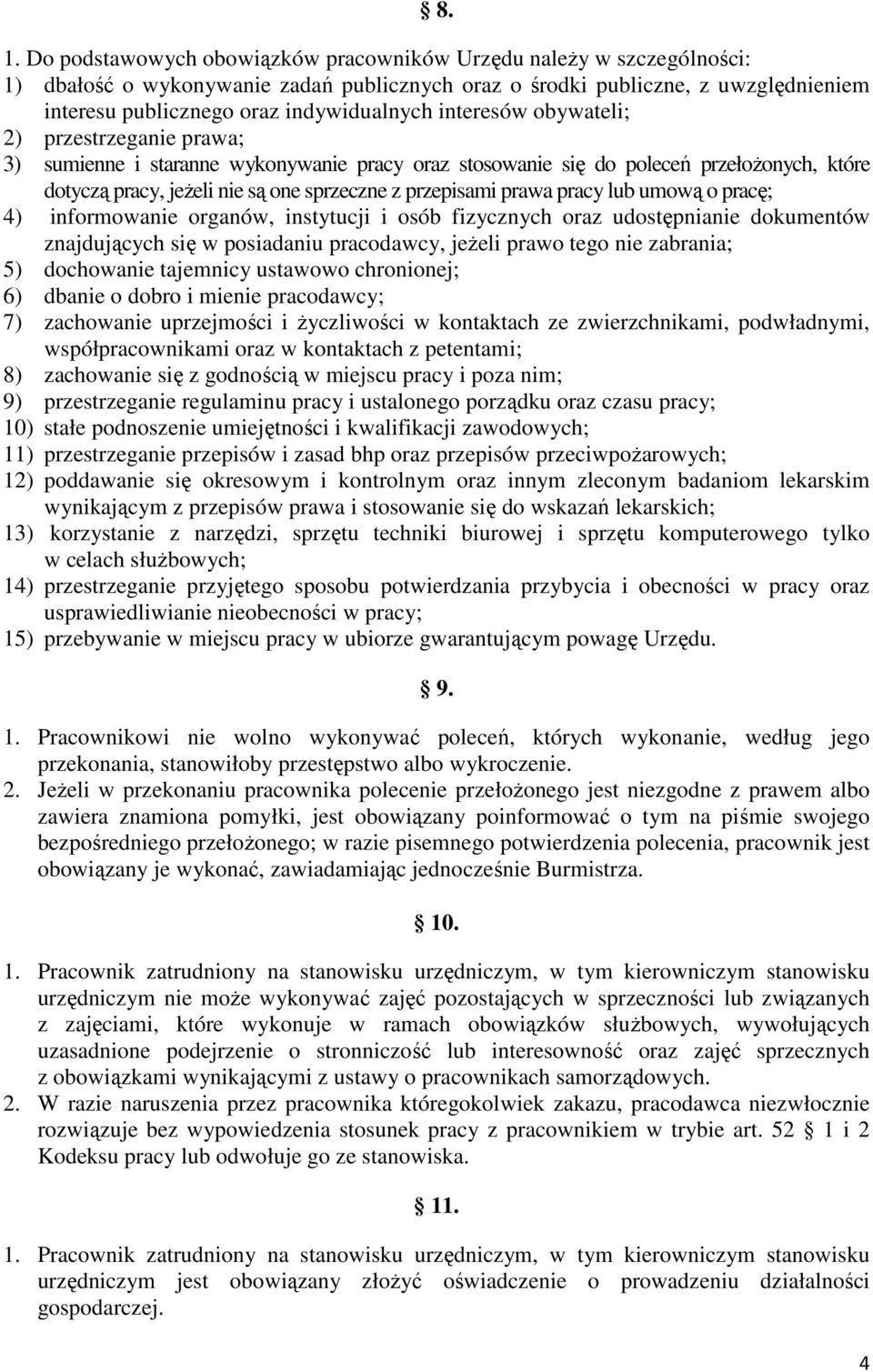 przepisami prawa pracy lub umową o pracę; 4) informowanie organów, instytucji i osób fizycznych oraz udostępnianie dokumentów znajdujących się w posiadaniu pracodawcy, jeżeli prawo tego nie zabrania;