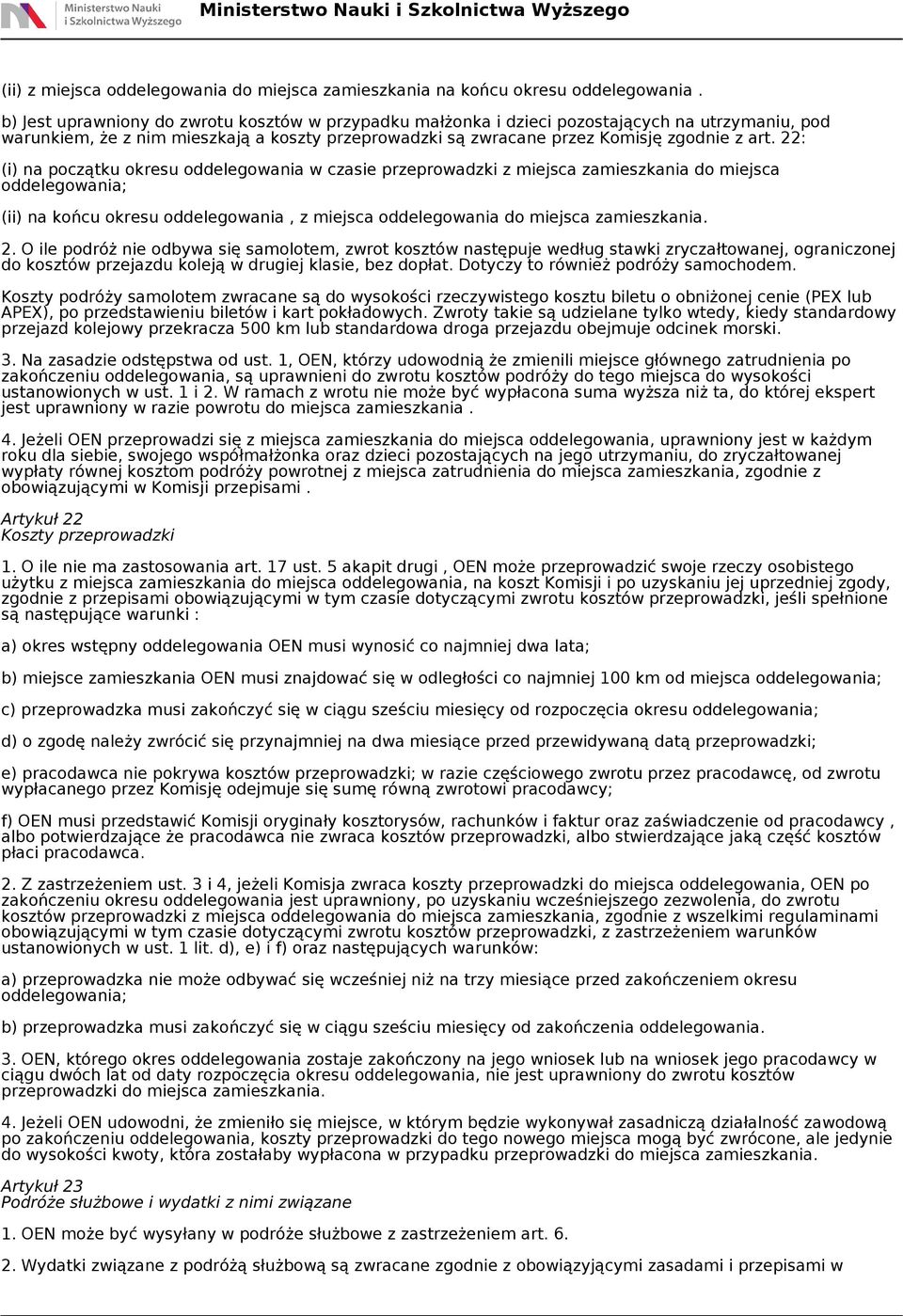 22: (i) na początku okresu oddelegowania w czasie przeprowadzki z miejsca zamieszkania do miejsca oddelegowania; (ii) na końcu okresu oddelegowania, z miejsca oddelegowania do miejsca zamieszkania. 2.