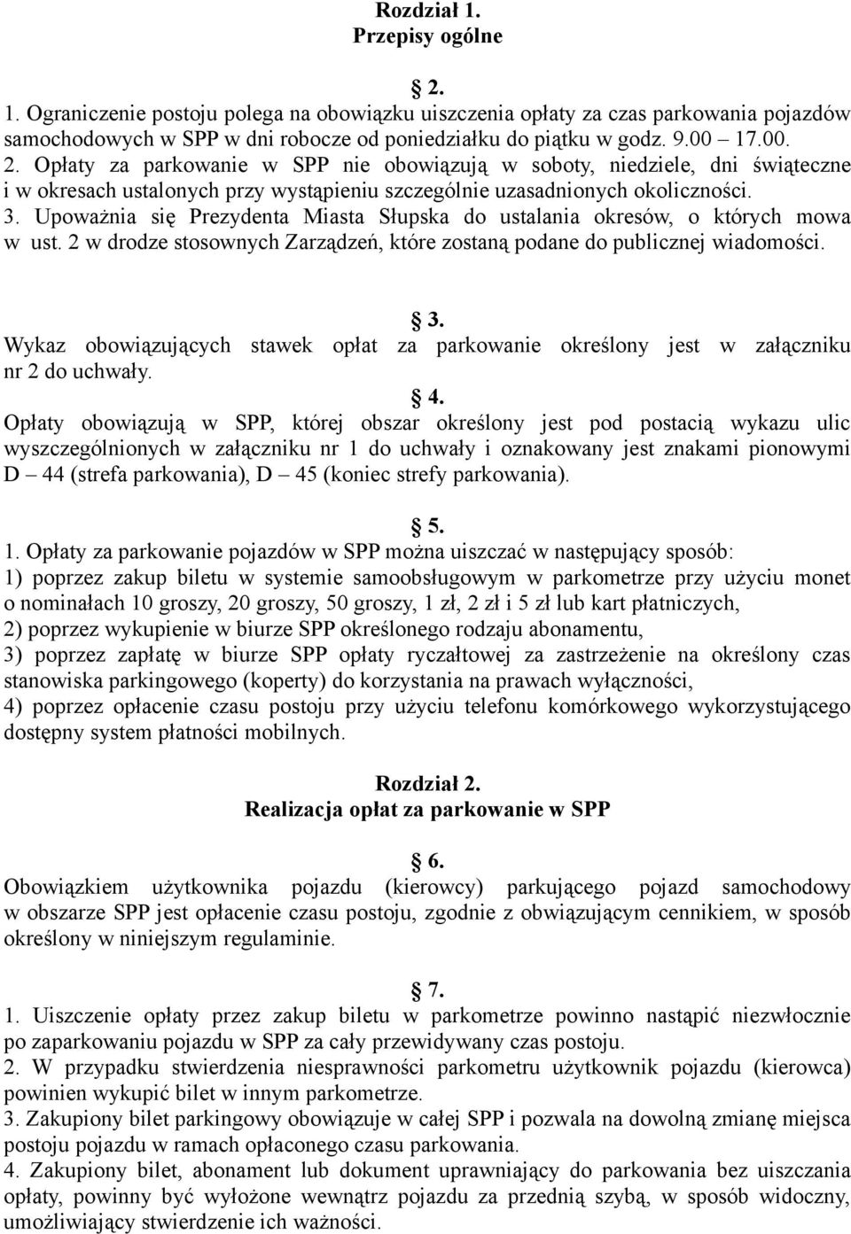 Wykaz obowiązujących stawek opłat za parkowanie określony jest w załączniku nr 2 do uchwały. 4.