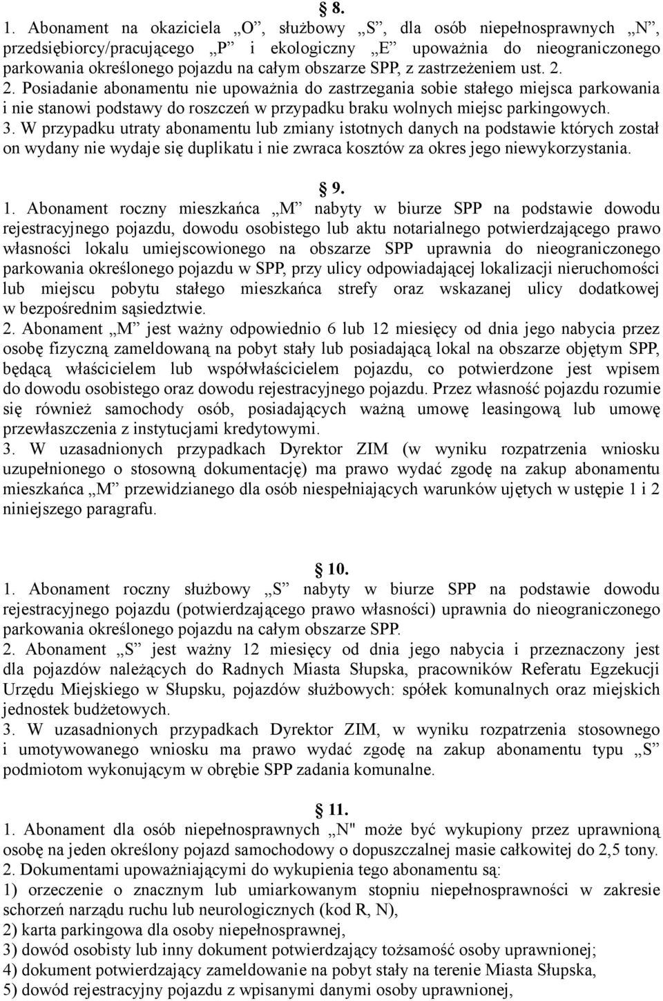 3. W przypadku utraty abonamentu lub zmiany istotnych danych na podstawie których został on wydany nie wydaje się duplikatu i nie zwraca kosztów za okres jego niewykorzystania. 9. 1.