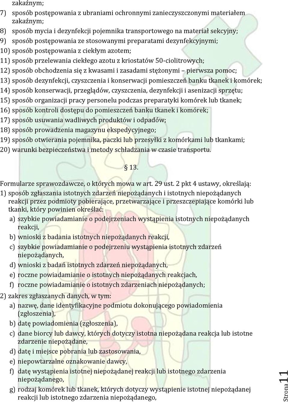 kwasami i zasadami stężonymi pierwsza pomoc; 13) sposób dezynfekcji, czyszczenia i konserwacji pomieszczeń banku tkanek i komórek; 14) sposób konserwacji, przeglądów, czyszczenia, dezynfekcji i