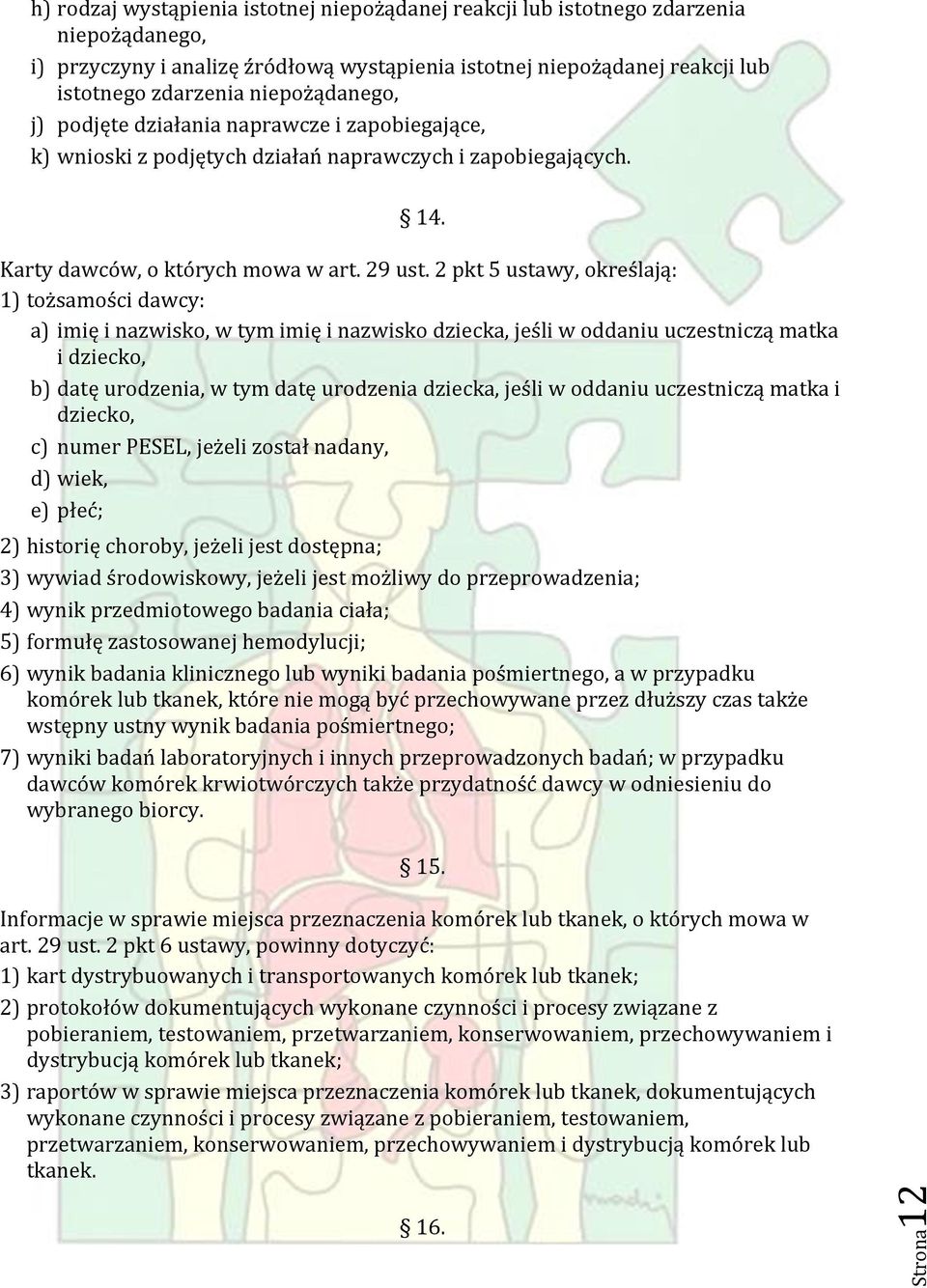 2 pkt 5 ustawy, określają: 1) tożsamości dawcy: a) imię i nazwisko, w tym imię i nazwisko dziecka, jeśli w oddaniu uczestniczą matka i dziecko, b) datę urodzenia, w tym datę urodzenia dziecka, jeśli