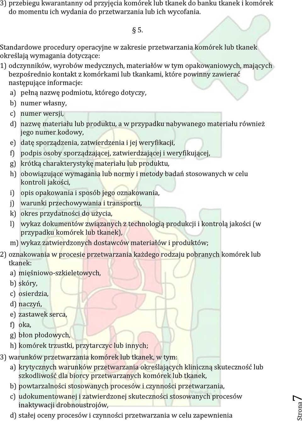 kontakt z komórkami lub tkankami, które powinny zawierać następujące informacje: a) pełną nazwę podmiotu, którego dotyczy, b) numer własny, c) numer wersji, d) nazwę materiału lub produktu, a w