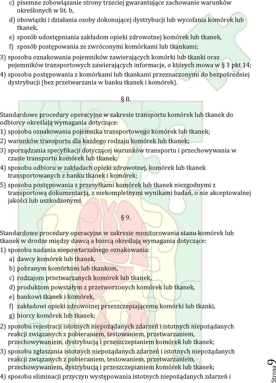 komórkami lub tkankami; 3) sposobu oznakowania pojemników zawierających komórki lub tkanki oraz pojemników transportowych zawierających informacje, o których mowa w 3 pkt 14; 4) sposobu postępowania