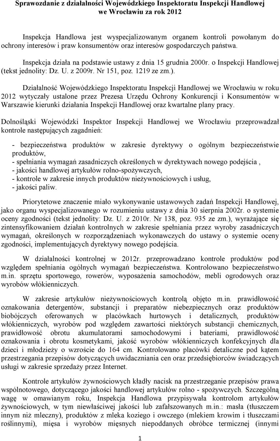 Działalność Wojewódzkiego Inspektoratu Inspekcji Handlowej we Wrocławiu w roku 2012 wytyczały ustalone przez Prezesa Urzędu Ochrony Konkurencji i Konsumentów w Warszawie kierunki działania Inspekcji