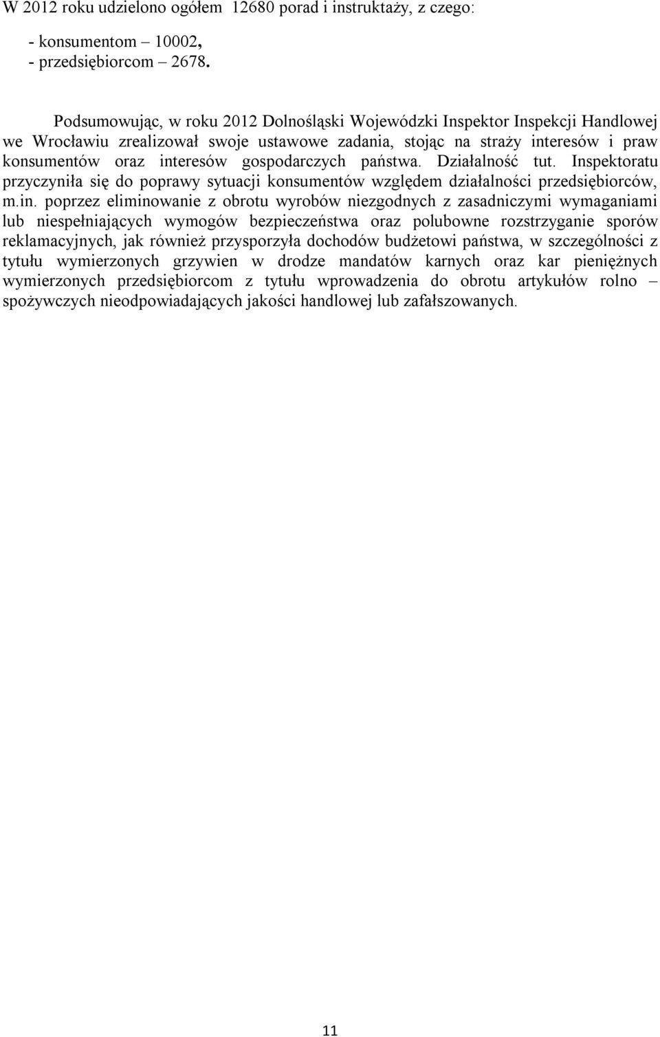 gospodarczych państwa. Działalność tut. Inspektoratu przyczyniła się do poprawy sytuacji konsumentów względem działalności przedsiębiorców, m.in.