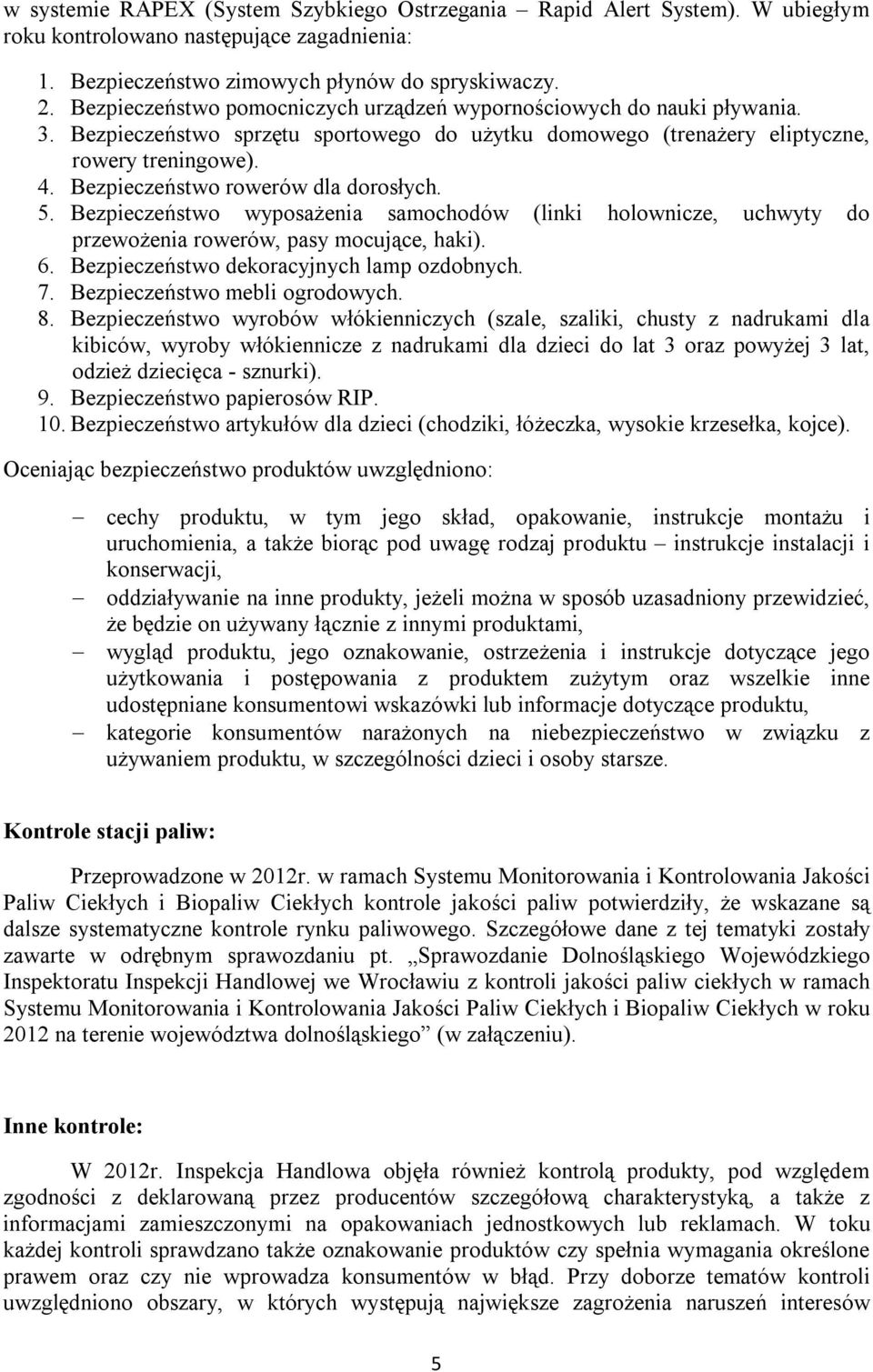 Bezpieczeństwo rowerów dla dorosłych. 5. Bezpieczeństwo wyposażenia samochodów (linki holownicze, uchwyty do przewożenia rowerów, pasy mocujące, haki). 6. Bezpieczeństwo dekoracyjnych lamp ozdobnych.