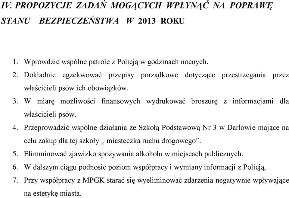 Przeprowadzić wspólne działania ze Szkołą Podstawową Nr 3 w Darłowie mające na celu zakup dla tej szkoły miasteczka ruchu drogowego. 5.