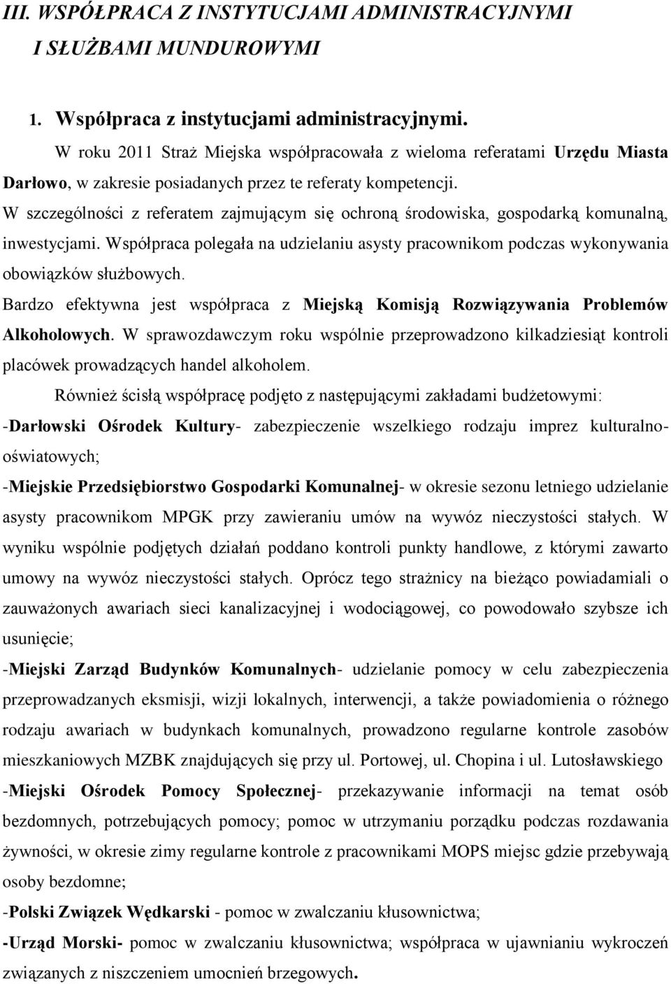 W szczególności z referatem zajmującym się ochroną środowiska, gospodarką komunalną, inwestycjami. Współpraca polegała na udzielaniu asysty pracownikom podczas wykonywania obowiązków służbowych.