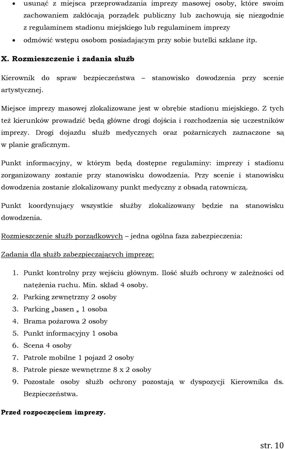 dowodzenia przy scenie Miejsce imprezy masowej zlokalizowane jest w obrębie stadionu miejskiego. Z tych też kierunków prowadzić będą główne drogi dojścia i rozchodzenia się uczestników imprezy.