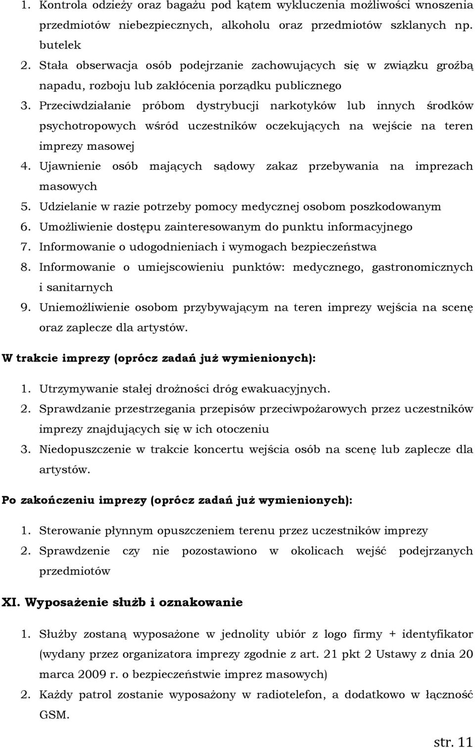 Przeciwdziałanie próbom dystrybucji narkotyków lub innych środków psychotropowych wśród uczestników oczekujących na wejście na teren imprezy masowej 4.