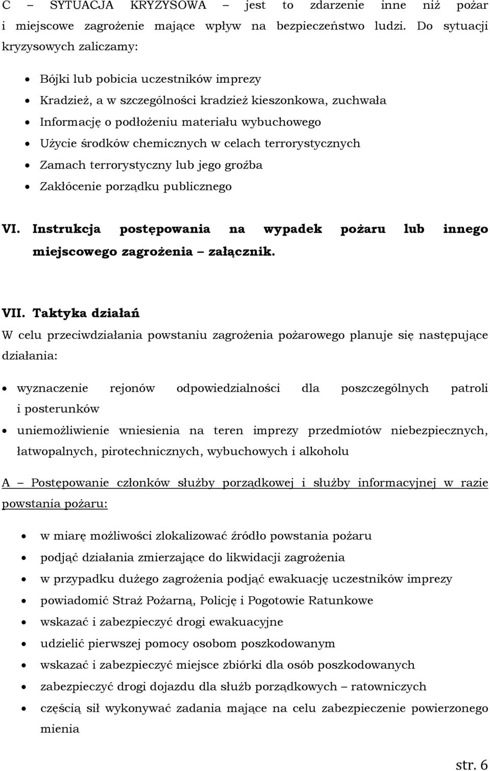 chemicznych w celach terrorystycznych Zamach terrorystyczny lub jego groźba Zakłócenie porządku publicznego VI. Instrukcja postępowania na wypadek pożaru lub innego miejscowego zagrożenia załącznik.